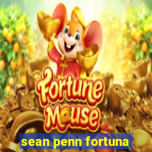 sean penn fortuna