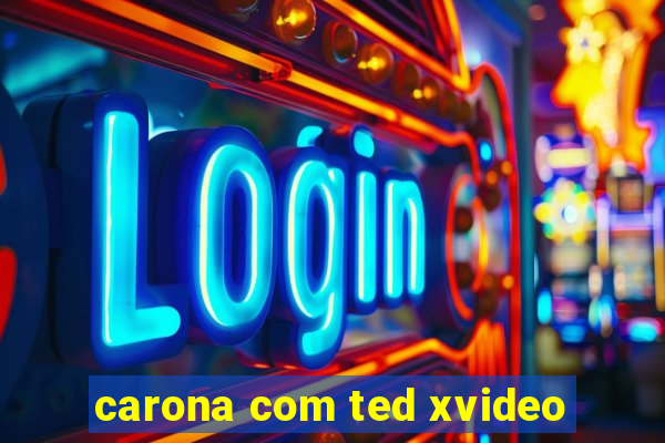 carona com ted xvideo