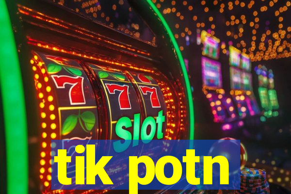 tik potn