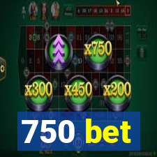 750 bet