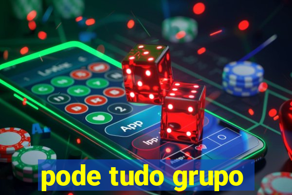 pode tudo grupo