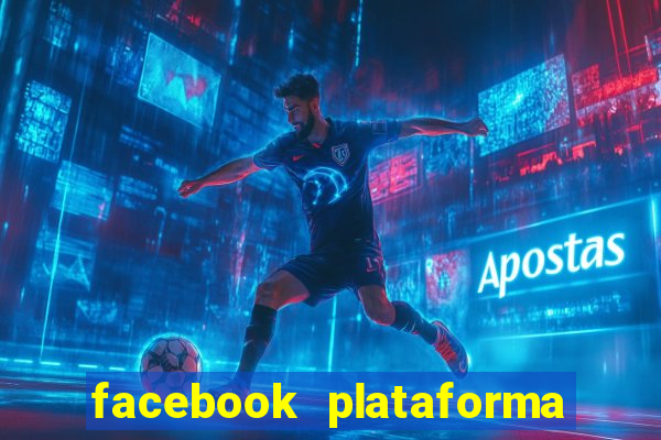 facebook plataforma pagando no cadastro