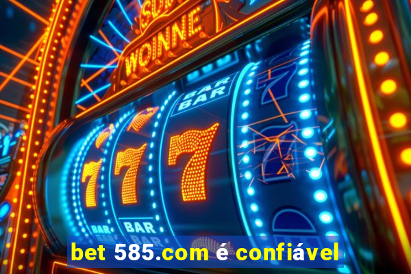 bet 585.com é confiável