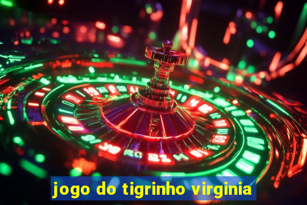 jogo do tigrinho virginia