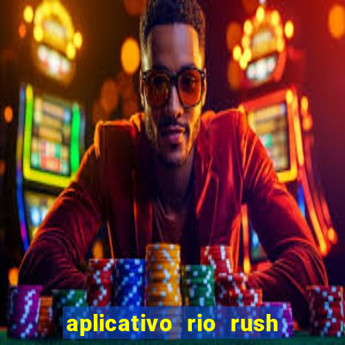 aplicativo rio rush paga mesmo