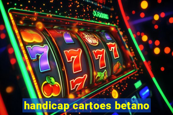 handicap cartoes betano