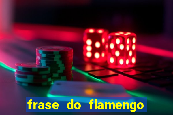 frase do flamengo para foto