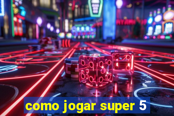 como jogar super 5