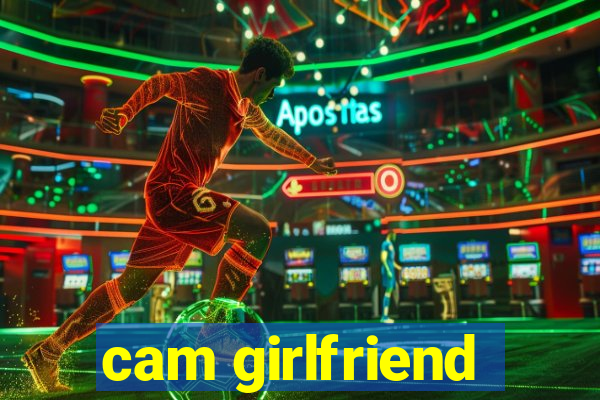 cam girlfriend