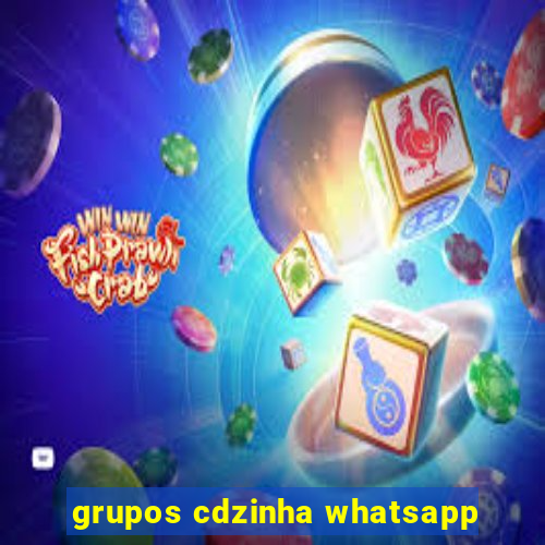 grupos cdzinha whatsapp