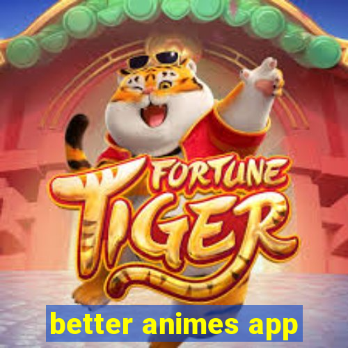 better animes app