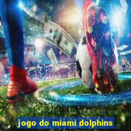 jogo do miami dolphins