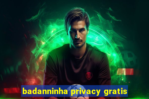 badanninha privacy gratis