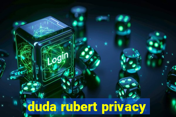 duda rubert privacy