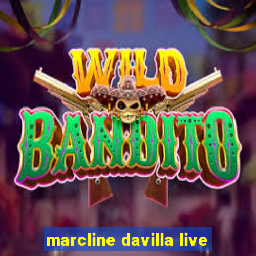 marcline davilla live