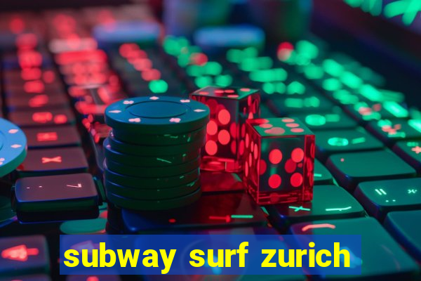 subway surf zurich