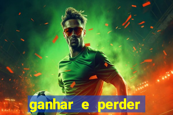 ganhar e perder faz parte do jogo frases