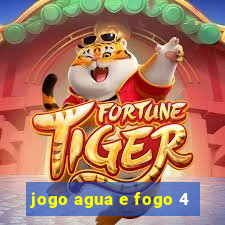 jogo agua e fogo 4