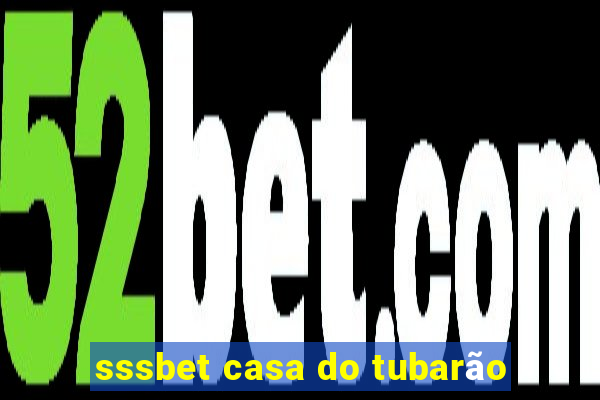 sssbet casa do tubarão