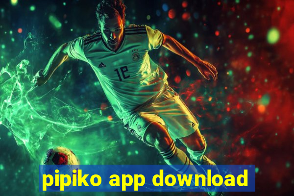 pipiko app download