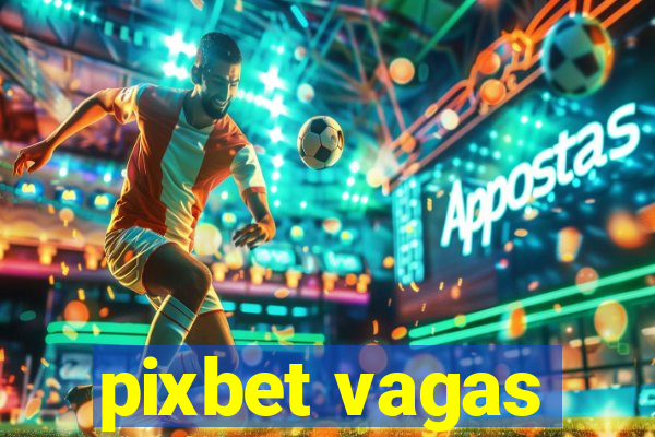 pixbet vagas