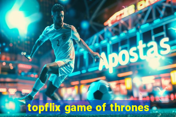 topflix game of thrones