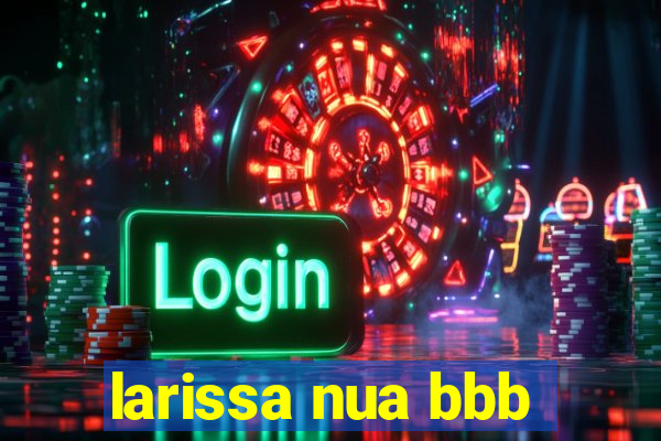 larissa nua bbb