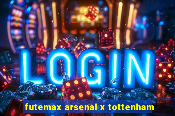 futemax arsenal x tottenham