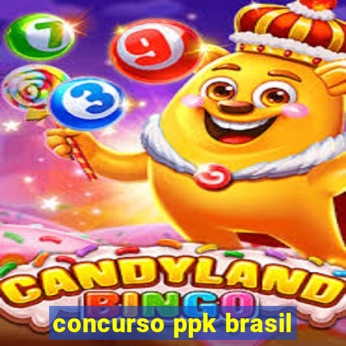 concurso ppk brasil