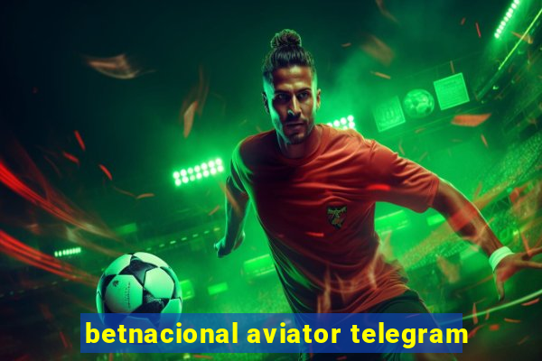 betnacional aviator telegram