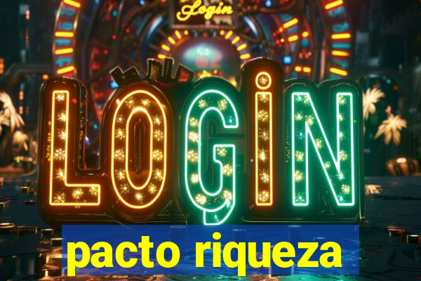 pacto riqueza