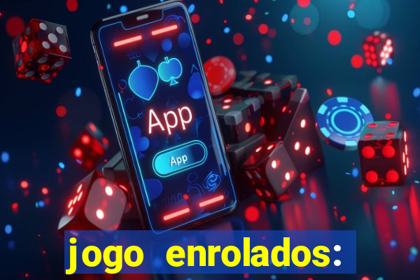 jogo enrolados: problema em dobro