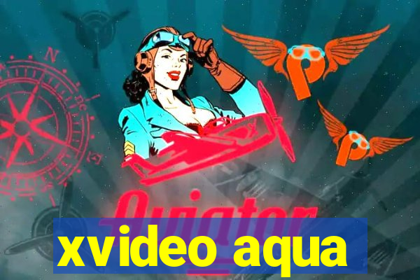 xvideo aqua