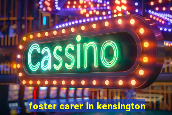 foster carer in kensington