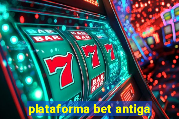 plataforma bet antiga