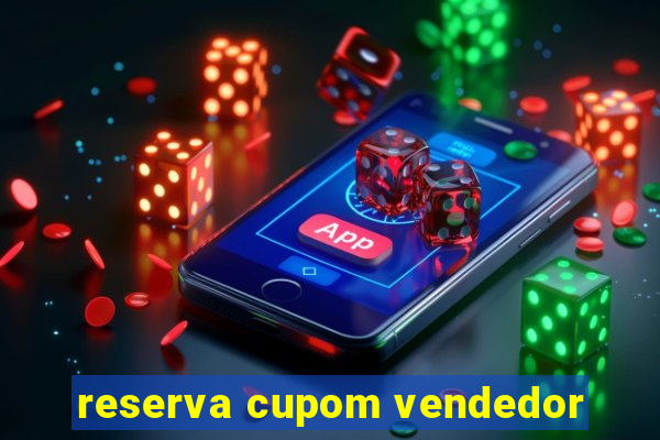 reserva cupom vendedor