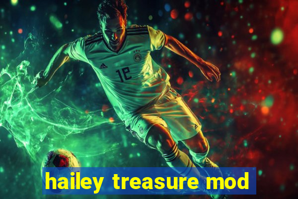 hailey treasure mod