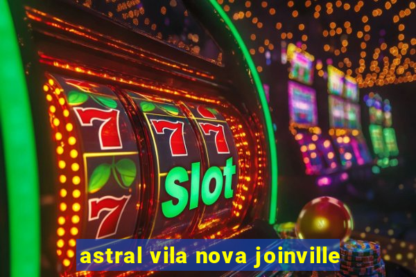 astral vila nova joinville