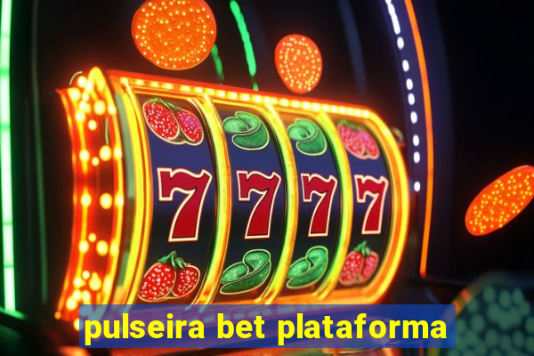 pulseira bet plataforma