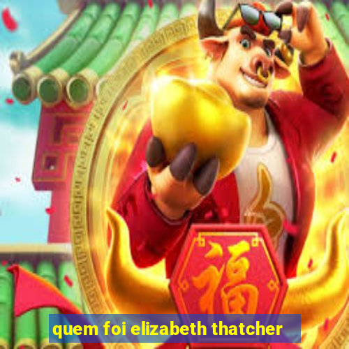 quem foi elizabeth thatcher