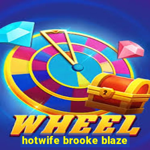 hotwife brooke blaze