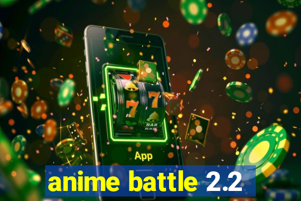 anime battle 2.2