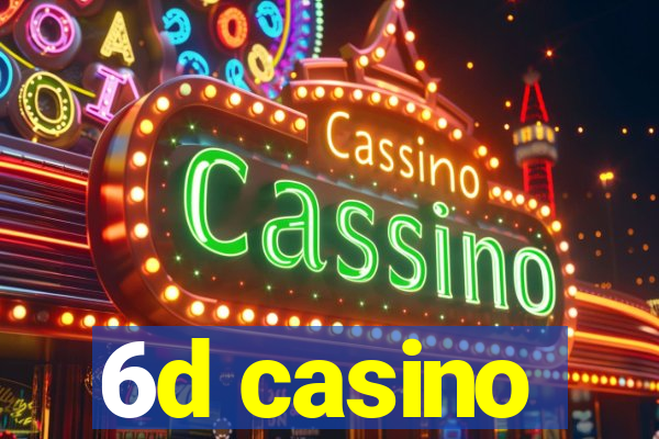 6d casino