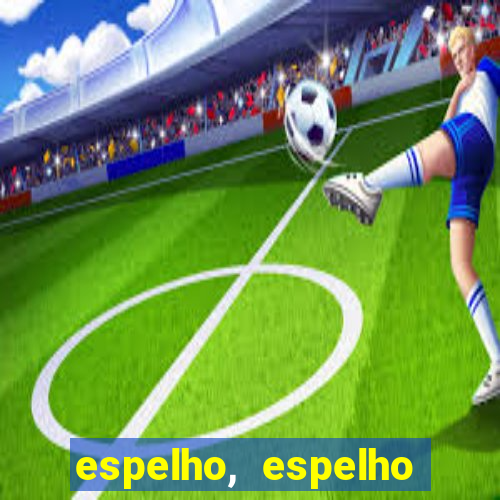 espelho, espelho meu topflix