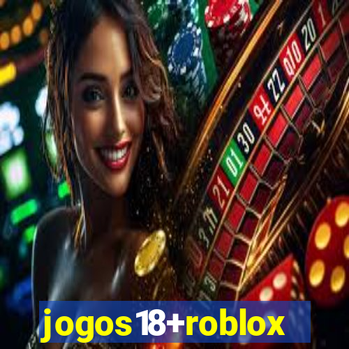 jogos18+roblox