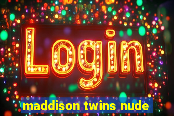 maddison twins nude