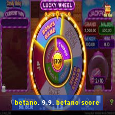 betano. 9.9. betano score