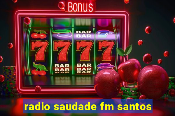 radio saudade fm santos