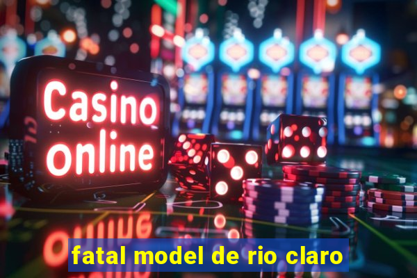 fatal model de rio claro