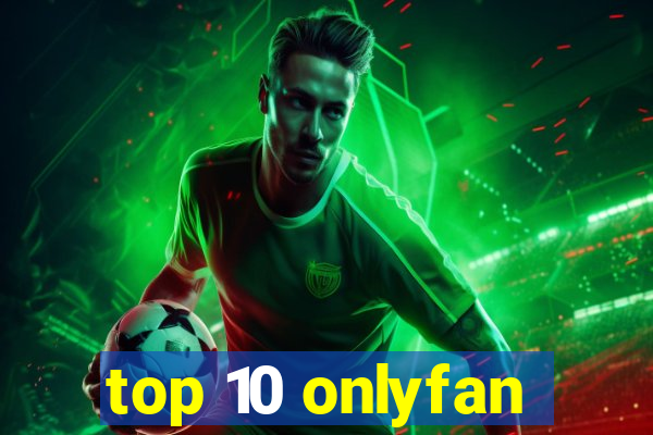 top 10 onlyfan